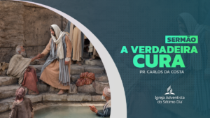 Sermão – A Verdadeira Cura | Pr Carlos Correia